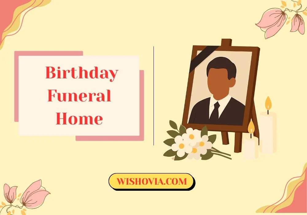Birthday Funeral Home Ideas