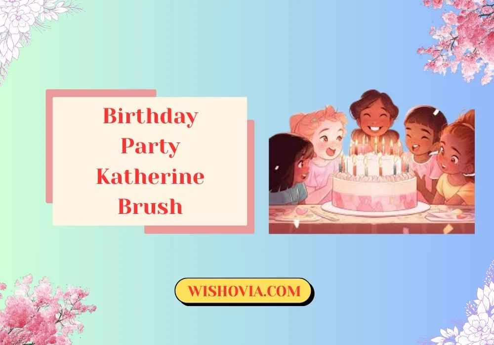 Birthday Party Katherine Brush
