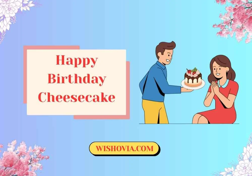 Happy Birthday Cheesecake Wishes for Loved Ones