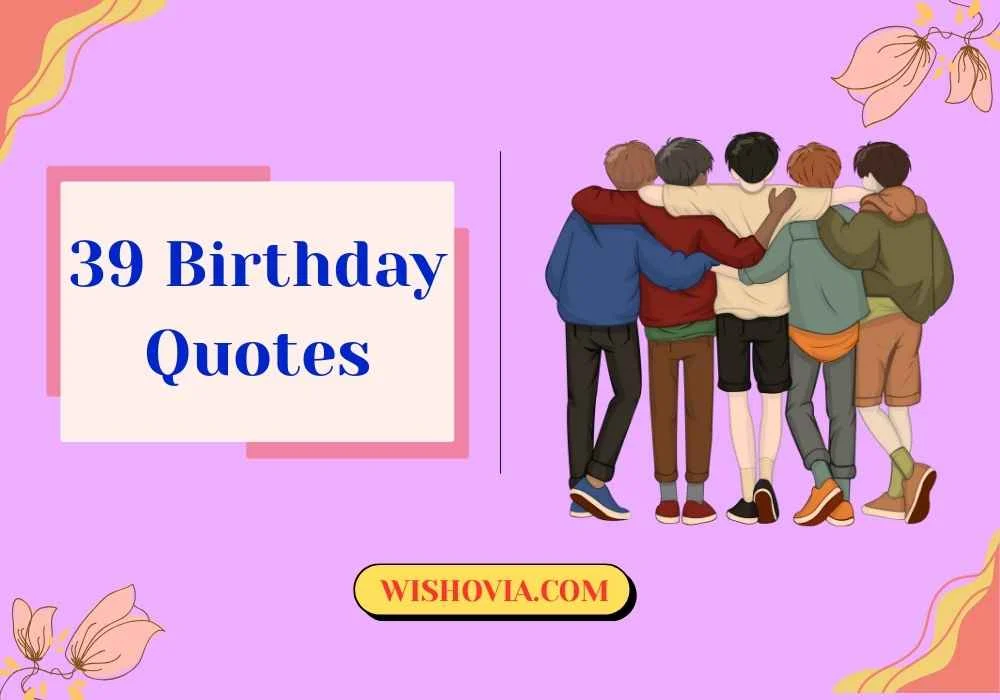 Heartfelt 39 Birthday Quotes for Friends