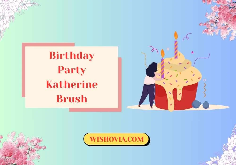  Meaningful Birthday Party Katherine Brush 