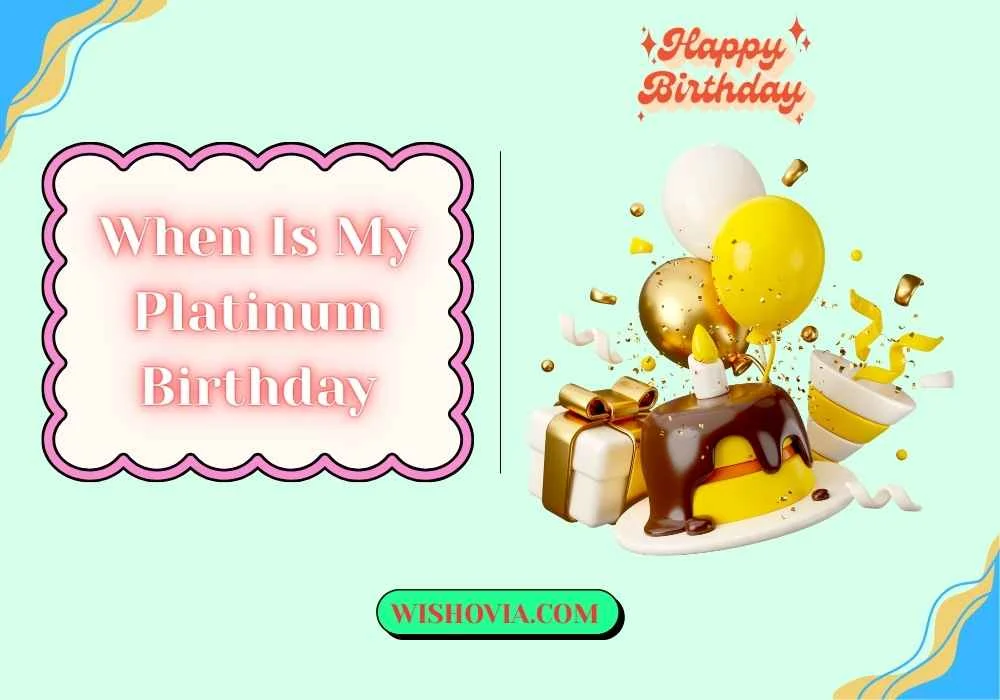 When Is My Platinum Birthday